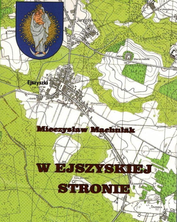  W Ejszyskiej stronie. – Wojkówka-Połaniec, 2017. - 304 p. : iliustr.