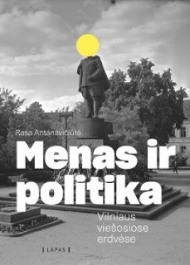 Menas ir politika Vilniaus viešosiose erdvėse Antanavičiūtė, Rasa