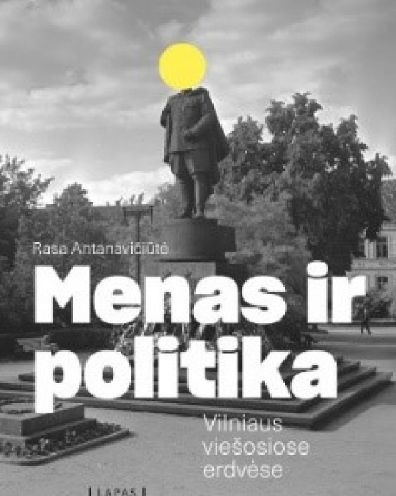 Menas ir politika Vilniaus viešosiose erdvėse Antanavičiūtė, Rasa