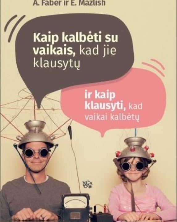 Kaip kalbėti su vaikais, kad jie klausytų ir kaip klausyti, kad vaikai kalbėtų