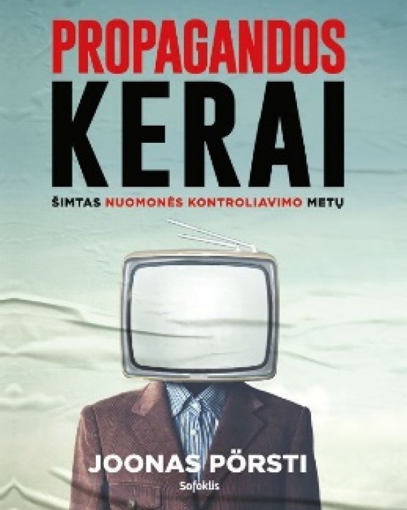 Propagandos kerai : šimtas nuomonės kontroliavimo metų