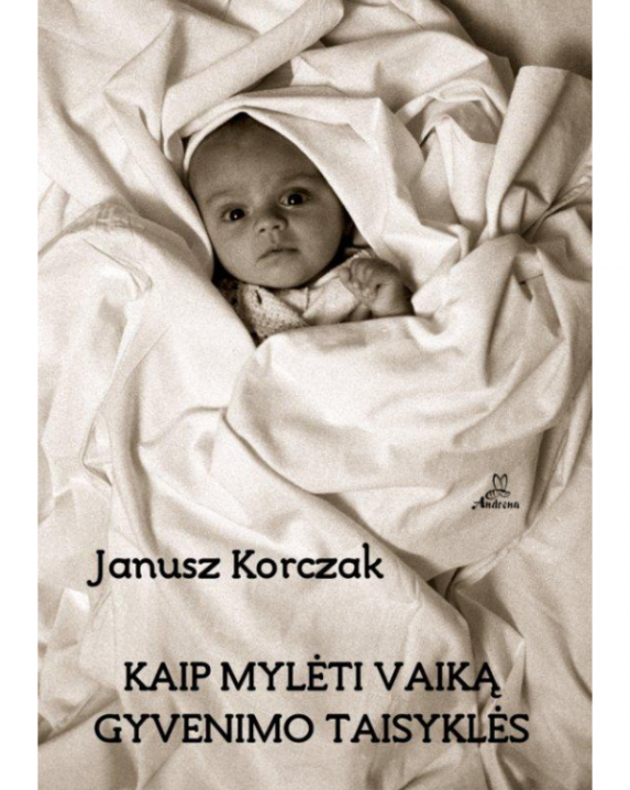 Kaip mylėti vaiką ; Gyvenimo taisyklės